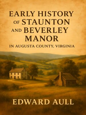 cover image of Early History of Staunton and Beverley Manor in Augusta County, Virginia
